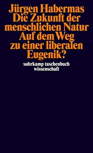 Die Zukunft der menschlichen Natur. Auf dem Weg zu einer liberalen Eugenik? - Jürgen Habermas