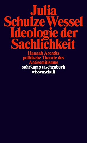 9783518293966: Ideologie der Sachlichkeit: Hannah Arendts politische Theorie des Antisemitismus