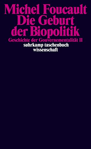 Beispielbild fr Die Geburt der Biopolitik. Geschichte der Gouvernementalitt II: Geschichte der Gouvernementalitt II. Vorlesungen am Collge de France 1978/1979: . 1978/1979 (suhrkamp taschenbuch wissenschaft) zum Verkauf von medimops