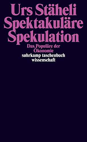 SpektakulÃ¤re Spekulation: Das PopulÃ¤re der Ã–konomie (9783518294109) by StÃ¤heli, Urs