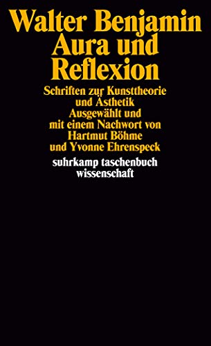 Aura und Reflexion : Schriften zur Ästhetik und Kunstphilosophie. Walter Benjamin. Ausgew. und mit einem Nachw. von Hartmut Böhme und Yvonne Ehrenspeck / Suhrkamp-Taschenbuch Wissenschaft ; 1843 - Benjamin, Walter und Hartmut (Herausgeber) Böhme