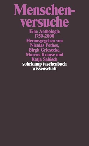 MENSCHENVERSUCHE: EINE ANTHOLOGIE 1750-2000 (SUHRKAMP TASCHENBUCH WISSENSCHAFT). - Pethes, Nicolas; [Hrsg.]: Griesecke, Birgit;Krause, Marcus;Sabisch, Katja;