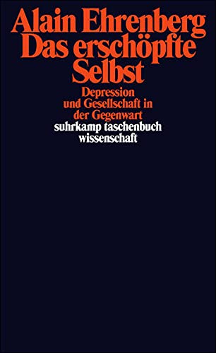 Das erschöpfte Selbst Depression und Gesellschaft in der Gegenwart (suhrkamp taschenbuch wissenschaft) - Ehrenberg, Alain