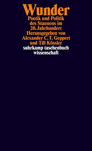 Beispielbild fr Wunder : Poetik und Politik des Staunens im 20. Jahrhundert. Herausgegeben von Alexander C. T. Geppert und Till Kssler / Suhrkamp-Taschenbuch Wissenschaft Band 1984. zum Verkauf von Antiquariat KAMAS