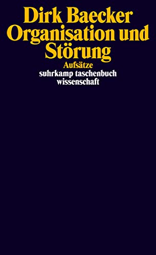 Organisation und StÃ¶rung: AufsÃ¤tze (9783518296127) by Baecker, Dirk