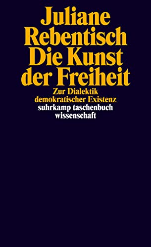 9783518296134: Die Kunst der Freiheit: Zur Dialektik demokratischer Existenz