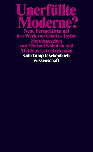 Unerfüllte Moderne? - Neue Perspektiven auf das Werk von Charles Taylor, - Taylor, Charles / Michael Kühnlein und Matthias Lutz-Bachmann (Hrsg.),