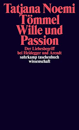 9783518296776: Wille und Passion: Der Liebesbegriff bei Heidegger und Arendt: 2077