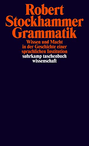 9783518296950: Grammatik: Wissen und Macht in der Geschichte einer sprachlichen Institution