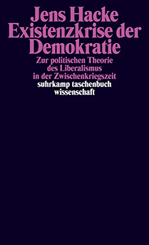 Existenzkrise der Demokratie : Zur politischen Theorie des Liberalismus in der Zwischenkriegszeit - Jens Hacke