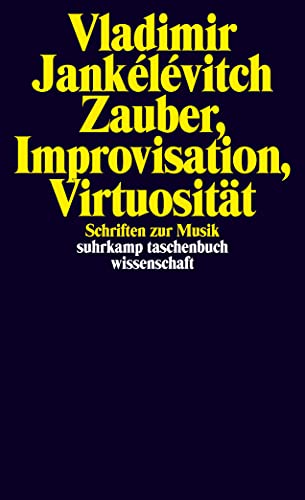 9783518298718: Zauber, Improvisation, Virtuositt: Schriften zur Musik