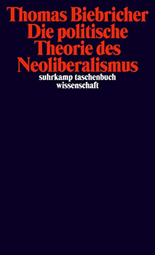 Die politische Theorie des Neoliberalismus (suhrkamp taschenbuch wissenschaft) - Biebricher, Thomas