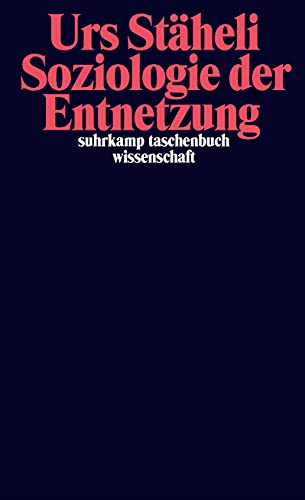 Soziologie der Entnetzung (suhrkamp taschenbuch wissenschaft) - Stäheli, Urs