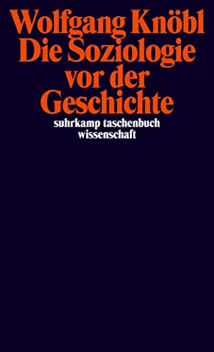 Beispielbild fr Die Soziologie vor der Geschichte: Zur Kritik der Sozialtheorie (suhrkamp taschenbuch wissenschaft) zum Verkauf von medimops