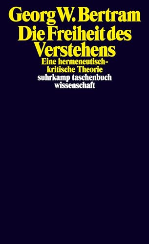 Beispielbild fr Die Freiheit des Verstehens: Eine hermeneutisch-kritische Theorie (suhrkamp taschenbuch wissenschaft) zum Verkauf von medimops