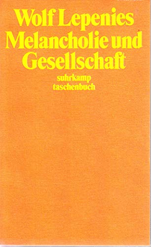 Melancholie und Gesellschaft. Wolf Lepenies / Suhrkamp Taschenbuch ; 63 - Lepenies, Wolf (Verfasser)