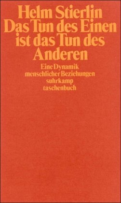 Das Tun des Einen ist das Tun des Anderen. Eine Dynamik menschlicher Beziehungen (9783518368138) by Stierlin, Helm