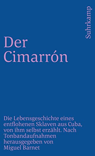 Imagen de archivo de Der Cimarrn. Die Lebensgeschichte eines entflohenen Negersklaven aus Cuba, von ihm selbst erzhlt. Mit einer Einleitung von Miguel Barnet. Nach Tonbandaufnahmen herausgegeben von Miguel Barnet. Mit einem Nachwort von Heinz Rudolf Sonntag und Alfredo Chacon. Aus dem Spanischen von Hildegard Baumgart. Originaltitel: Esclave  Cuba. Biographie d'un 'Cimarron' du colonialisme  l'indpendance. - (=Suhrkamp-Taschenbuch st 346). a la venta por BOUQUINIST