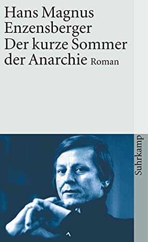 Der kurze Sommer der Anarchie. Buenaventura Durrutis Leben und Tod. Roman. (9783518368954) by Enzensberger, Hans Magnus