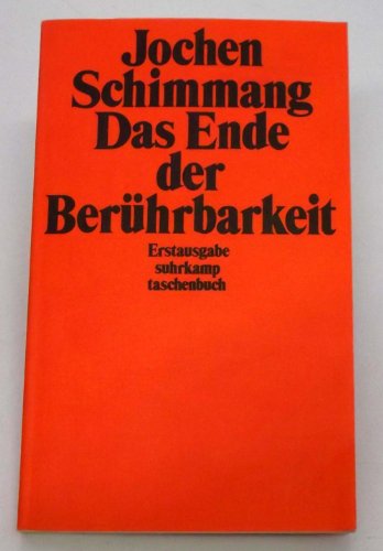 Das Ende der Berührbarkeit: Eine Erzählung. (= Suhrkamp-Taschenbuch, 739). - Schimmang, Jochen