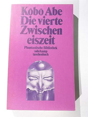 Die vierte Zwischeneiszeit. Roman. Aus dem Japanischen von Siegfried Schaarschmidt. - (=Phantastische Bibliothek, Band 65, Suhrkamp Taschenbuch st 756). - Abe, Kobo