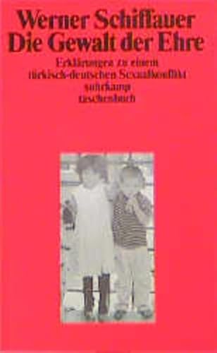 Die Gewalt der Ehre. Erklärungen zu einem: Schiffauer, Werner