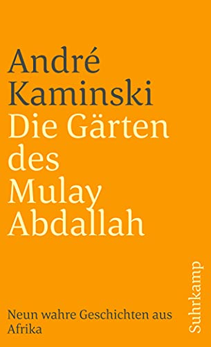 Die Gärten des Mulay Abdallah: Neun wahre Geschichten aus Afrika (suhrkamp taschenbuch) - Kaminski, André