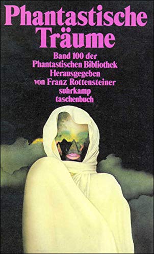 Phantasitsche Träume. Band 100 der Phantastischen Bibliothek - Rottensteiner, Franz (Hrsg.)