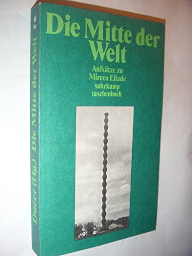 Die Mitte der Welt: Aufsätze zu Mircea Eliade - Dürr, Hans Peter