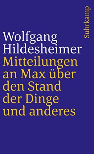 Mitteilungen an Max über den Stand der Dinge und anderes - Wolfgang Hildesheimer