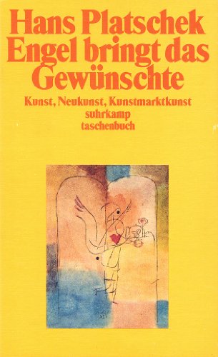 9783518378991: Engel bringt das Gewünschte: Kunst, Neukunst, Kunstmarktkunst (Suhrkamp Taschenbuch) (German Edition)