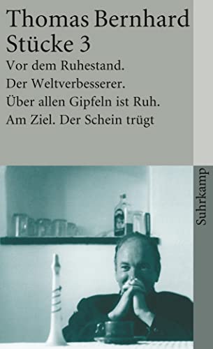 Thomas Bernhard Stücke III. Vor dem Ruhestanf/Der Weltverbesserer/Uber allen Gipfeln ist Ruh/Am Z...