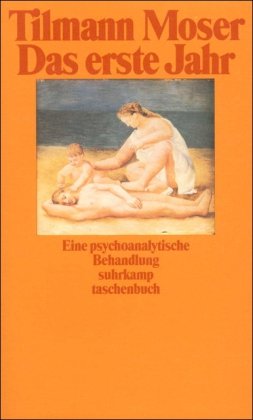 Das erste Jahr: Eine psychoanalytische Behandlung (suhrkamp taschenbuch). - Tilmann Moser