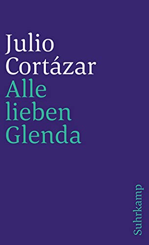 Alle lieben Glenda Erzählungen. Aus dem Spanischen von Rudolf Wittkopf - Cortázar, Julio und Rudolf Wittkopf