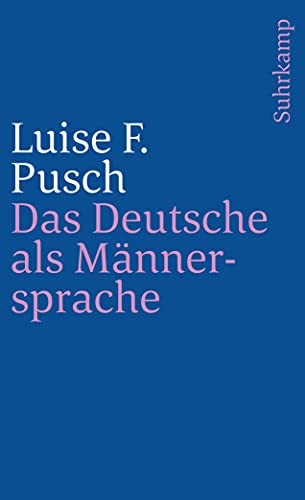 Das Deutsche als Männersprache. Aufsätze und Glossen zur feministischen Linguistik. - Luise F. Pusch