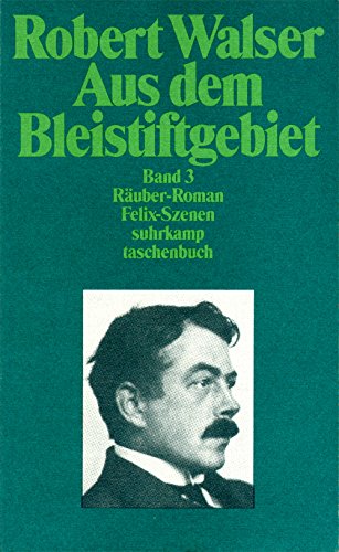 Aus dem Bleistiftgebiet. Band 3 "Räuber"-Roman, "Felix"-Szenen. Im Auftrag des Robert Walser-Arch...