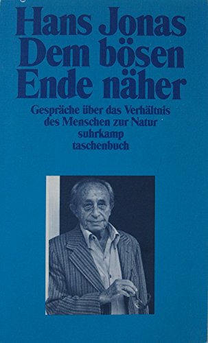 DEM BÖSEN ENDE NÄHER. Gespräche über das Verhältnis des Menschen zur Natur - Jonas, Hans; [Hrsg.]: Schneider, Wolfgang