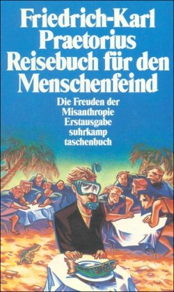 Reisebuch für den Menschenfeind: Die Freuden der Misanthropie (suhrkamp taschenbuch) - Praetorius, Friedrich-Karl