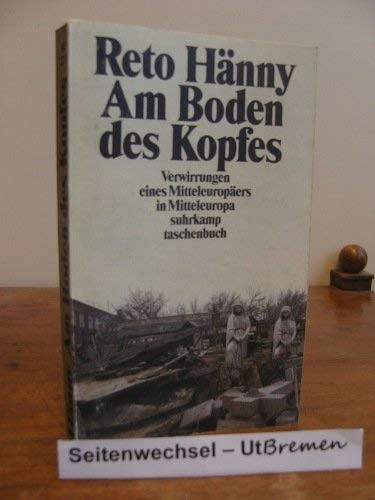 Am Boden des Kopfes : Verwirrungen eines Mitteleuropäers in Mitteleuropa. Suhrkamp Taschenbuch ; 2210 - Hänny, Reto