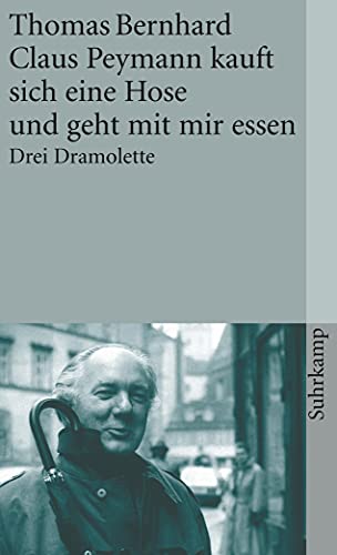 Claus Peymann kauft sich eine Hose und geht mit ihr essen Drei Dramolette. (= Suhrkamp-Taschenbuc...