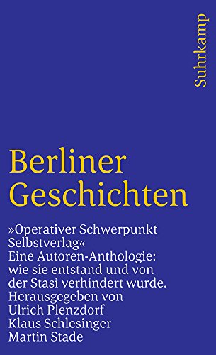 Beispielbild fr Berliner Geschichten: Operativer Schwerpunkt Selbstverlag. Eine Autoren-Anthologie: wie sie entstand und von der Stasi verhindert wurde (suhrkamp taschenbuch) zum Verkauf von medimops