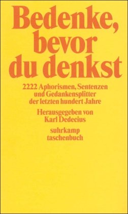 Beispielbild fr Bedenke, bevor du denkst: 2222 Aphorismen, Sentenzen und Gedankensplitter der letzten hundert Jahre (suhrkamp taschenbuch) zum Verkauf von Bookmans