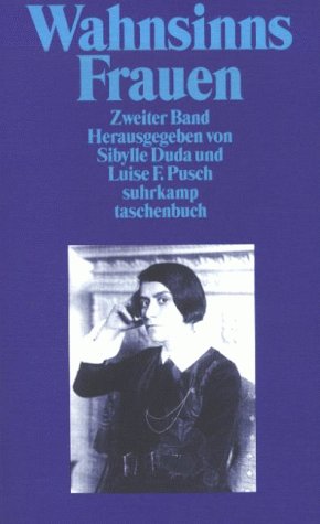 Wahnsinnsfrauen, Band 2 (Charlotte Perkins Gilman, Seraphine Louis, Else Lasker-Schüler, Sir Galahad, Ida Bauer, Sabina Spielrein, Adalgisa Conti, Nelly Sachs, Milena Jesenska, Zelda Fitzgerald, Lore Berger, Anne Sexton), Mit Abb., - Duda, Sibylle / Luise F. Pusch (Hg.)