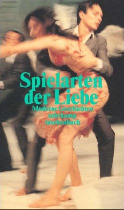 Beispielbild fr Spielarten der Liebe: Moderne Geschichten. Ein Lesebuch zum Verkauf von Martin Greif Buch und Schallplatte