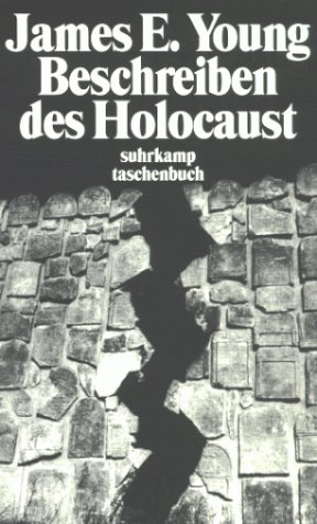 Beschreiben des Holocaust : Darstellung und Folgen der Interpretation - Young, James Edward