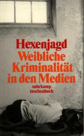 Stock image for Hexenjagd - weibliche Kriminalitt in den Medien for sale by Storisende Versandbuchhandlung