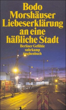 Stock image for Liebeserklrung an eine hliche Stadt: Berliner Gefhle (suhrkamp taschenbuch) for sale by medimops
