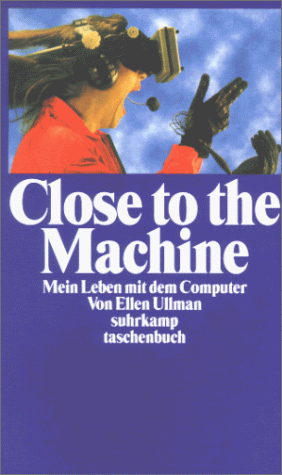 Close to the Machine. Mein Leben mit dem Computer. - Ellen Ullman