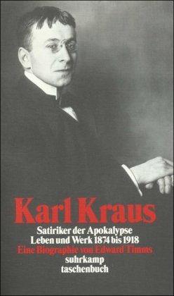 Karl Kraus: Satiriker der Apokalypse. Leben und Werk 1874-1918. Eine Biographie (suhrkamp taschenbuch) - Timms, Edward