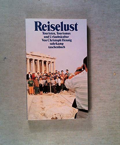 Reiselust. Touristen, Tourismus und Urlaubskultur. - Hennig, Christoph